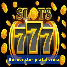 5u monster plataforma